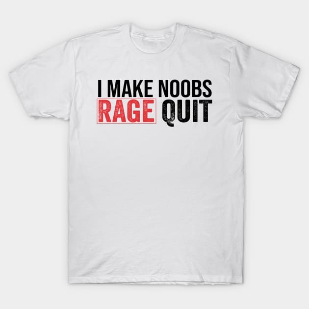 I Make Noobs Rage Quit funny gamer T-Shirt by Tetsue
